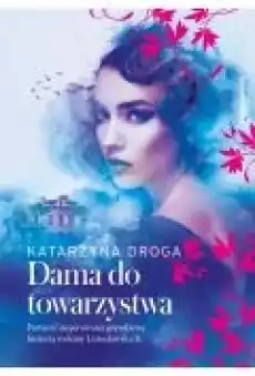 Dama do towarzystwa Saga drozdowska Tom 1 Książki Literatura obyczajowa