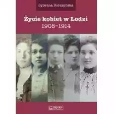 Życie kobiet w Łodzi 19081914 Książki Historia