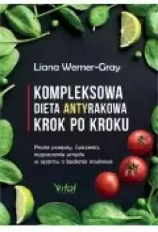 Kompleksowa dieta antyrakowa krok po kroku Proste przepisy ćwiczenia oczyszczanie umysłu w oparciu o badania naukowe Książki Ebooki