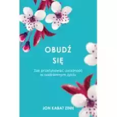 Obudź się Jak praktykować uważność w codziennym życiu Książki Nauki humanistyczne