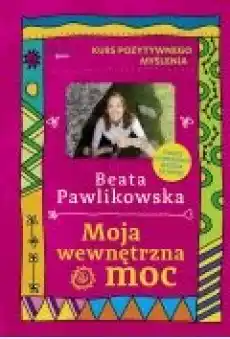 Kurs pozytywnego myślenia Moja wewnętrzna moc Książki Rozwój osobisty