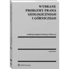 Wybrane problemy prawa geologicznego i górniczego Książki Prawo akty prawne