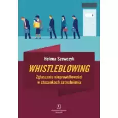 Whistleblowing Zgłaszanie nieprawidłowości w stosunkach zatrudnienia Książki Biznes i Ekonomia