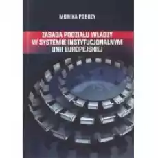 Zasada podziału władzy w systemie instytucjonalnym Unii Europejskiej Książki Prawo akty prawne