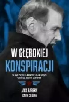 W głębokiej konspiracji Tajne życie i labirynt lojalności szpiega KGB w Ameryce Książki Biograficzne