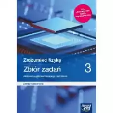 Zrozumieć fizykę 3 Zbiór zadań dla liceum ogólnokształcącego i technikum Zakres rozszerzony Szkoły ponadpodstawowe Książki Podręczniki i lektury