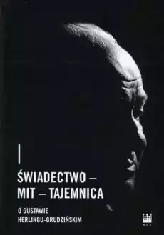 Świadectwo Mit Tajemnica O Gustawie HerlinguGrudzińskim Książki Nauka