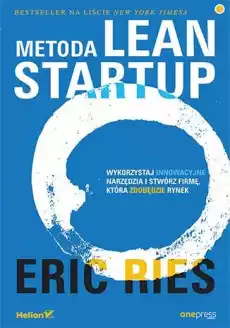 Metoda Lean Startup Wykorzystaj innowacyjne narzędzia i stwórz firmę która zdobędzie rynek Książki Biznes i Ekonomia