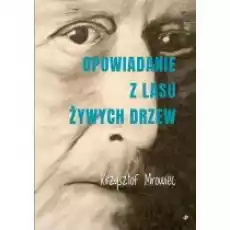 Opowiadanie z lasu żywych drzew Książki Literatura piękna