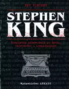 Stephen King Kompletny przewodnik po życiu twórczości i inspiracjach Książki Biograficzne