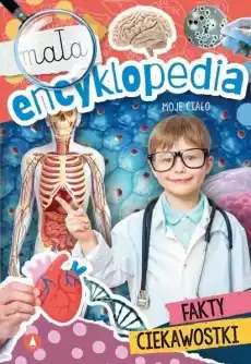 Mała encyklopedia Moje ciało Książki Encyklopedie i słowniki