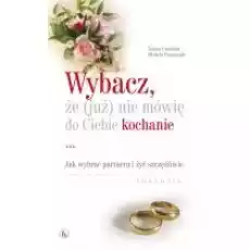 Wybacz że już nie mówię do Ciebie kochanie Tonino Cantelmi Michela Pensavalli Książki Nauki humanistyczne