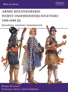 Armie holenderskie wojny osiemdziesięcioletniej 15681648 Kawaleria artyleria i inżynierowie Tom 2 Książki Militaria