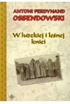 W ludzkiej i leśnej kniei A F Ossendowski Książki Literatura piękna