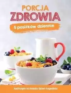 Porcja zdrowia 5 posiłków dziennie Książki Kucharskie