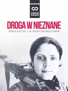 Droga w nieznane kurdyjki walczące z tak zwanym państwem islamskim Książki Literatura faktu