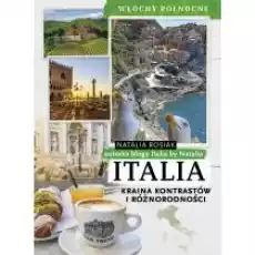 Italia Kraina kontrastów i różnorodności Włochy północne Książki Literatura podróżnicza