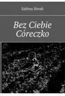 Bez Ciebie Córeczko Książki Ebooki