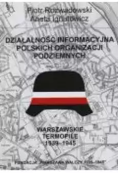 Działalność informacyjna polskich organizacji podziemnych Warszawskie Termopile 19391945 Książki Historia