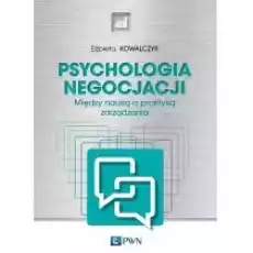 Psychologia negocjacji Między nauką a praktyką zarządzania Książki Nauki humanistyczne