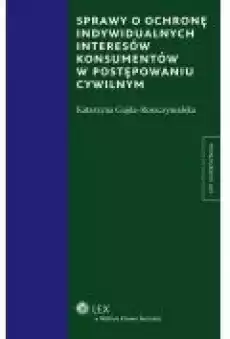 Sprawy o ochronę indywidualnych interesów konsumentów w postępowaniu cywilnym Książki Ebooki