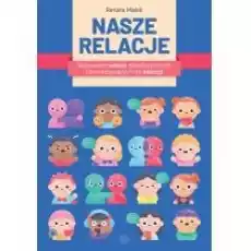 Nasze relacje Nazywanie relacji międzyludzkich i towarzyszących im emocji Książki Nauki humanistyczne