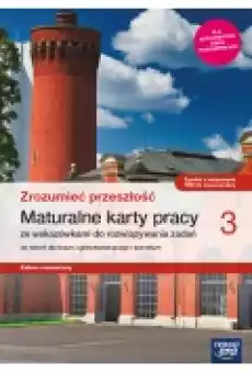 Zrozumieć przeszłość 3 Historia Maturalne karty pracy dla liceum ogólnokształcącego i technikum Zakres rozszerzony Książki Podręczniki i lektury