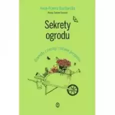 Sekrety ogrodu Dramaty z rabaty i różane perypetie Książki Literatura faktu