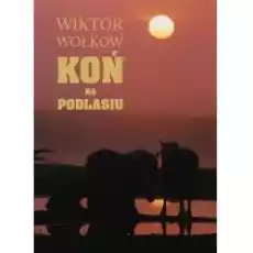 Koń na Podlasiu Książki Literatura podróżnicza