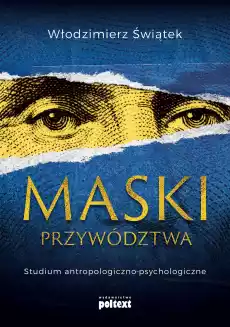 Maski przywództwa Studium antropologicznokulturowe Książki Biznes i Ekonomia