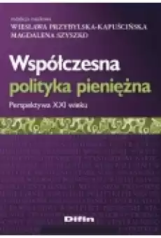 Współczesna polityka pieniężna Perspektywa XXI wieku Książki Podręczniki i lektury