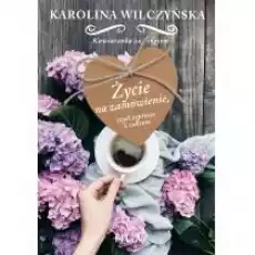 Życie na zamówienie czyli espresso z cukrem Kawiarenka za rogiem Tom 1 Książki Literatura obyczajowa