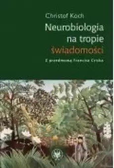 Neurobiologia na tropie świadomości Książki Ebooki