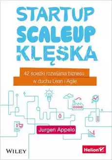 Startup scaleup klęska 42 ścieżki rozwijania biznesu w duchu Lean i Agile Książki Biznes i Ekonomia