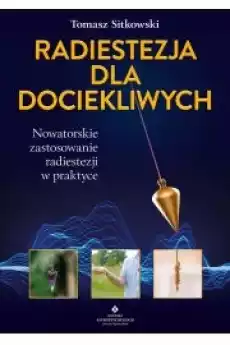 Radiestezja dla dociekliwych Nowatorskie zastosowanie radiestezji w praktyce Książki Audiobooki