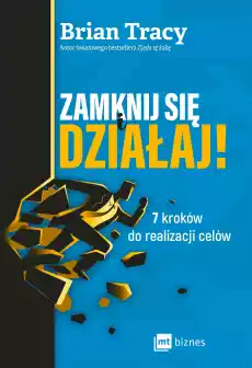 Zamknij się i działaj 7 kroków do realizacji celów Książki Poradniki