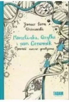 Marcelinka Cecylka i pan Genomek Opowieść mocno genetyczna Książki Dla dzieci