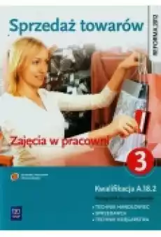 Sprzedaż towarów Zajęcia w pracowni Kwalifikacja A182 Część 3 Książki Podręczniki i lektury