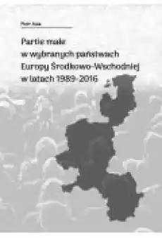 Partie małe w wybranych państwach Europy Książki Nauki humanistyczne