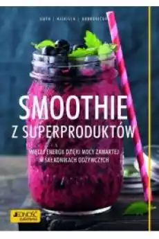 Smoothie z superproduktów Książki Zdrowie medycyna