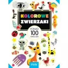 Kolorowe zwierzaki Ponad 100 naklejek Książki Dla dzieci