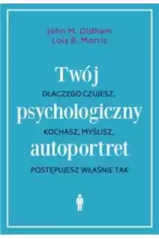 Twój psychologiczny autoportret Dlaczego kochasz czujesz myślisz właśnie tak Książki Nauki społeczne Psychologiczne