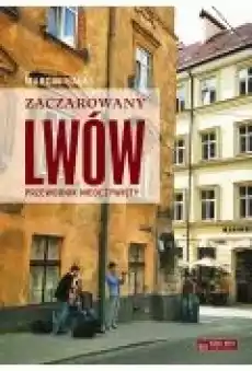 Zaczarowany Lwów Przewodnik nieoczywisty Książki Literatura podróżnicza