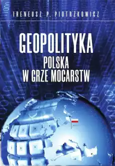 Geopolityka Polska w grze mocarstw Książki Polityka