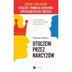 Otoczeni przez narcyzów Jak obchodzić się z tymi którzy nie widzą świata poza sobą Książki Poradniki