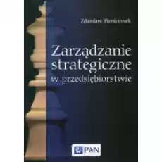 Zarządzanie strategiczne w przedsiębiorstwie Książki Biznes i Ekonomia