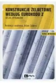 Konstrukcje żelbetowe według Eurokodu 2 Atlas rysunków Książki Zdrowie medycyna