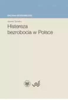 Histereza bezrobocia w Polsce Książki Ebooki