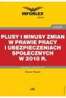 Plusy i minusy zmian w prawie pracy i ubezpieczeniach społecznych w 2018 r Książki Ebooki