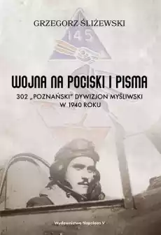 Wojna na pociski i pisma 302 Poznański dywizjon myśliwski w 1940 roku Książki Historia